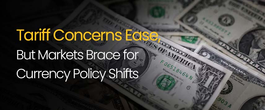 Tariff Concerns Ease, but Markets Brace for Currency Policy Shifts | An Analysis By YaMarkets