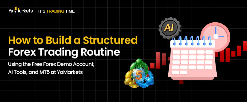 How to Build a Structured Forex Trading Routine Using the Free Forex Demo Account, AI Tools, and MT5 at YaMarkets